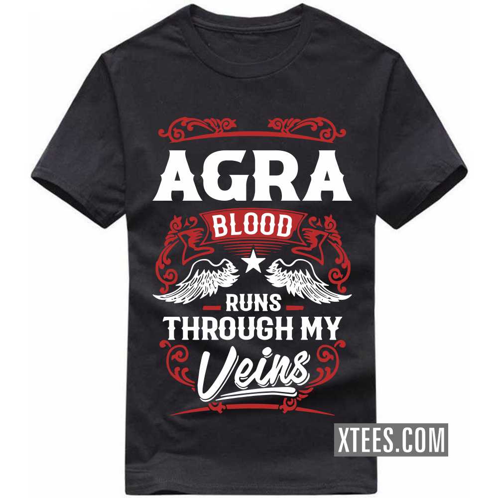 Agra Blood Runs Through My Veins India City T-shirt Agra Blood Runs Through My Veins India City T-shirt