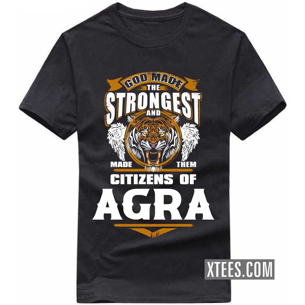 God Made The Strongest And Made Them Citizens Of Agra India City T-shirt God Made The Strongest And Made Them Citizens Of Agra India City T-shirt
