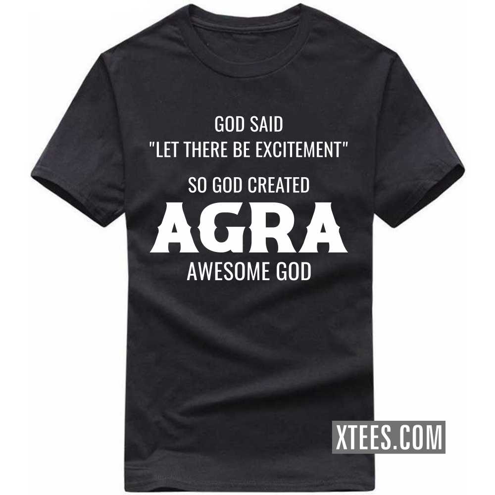 God Said Let There Be Excitement So God Created Agra Awesome God India City T-shirt God Said Let There Be Excitement So God Created Agra Awesome God India City T-shirt