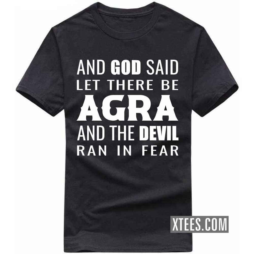 And God Said Let There Be Agra And The Devil Ran In Fear India City T-shirt And God Said Let There Be Agra And The Devil Ran In Fear India City T-shirt