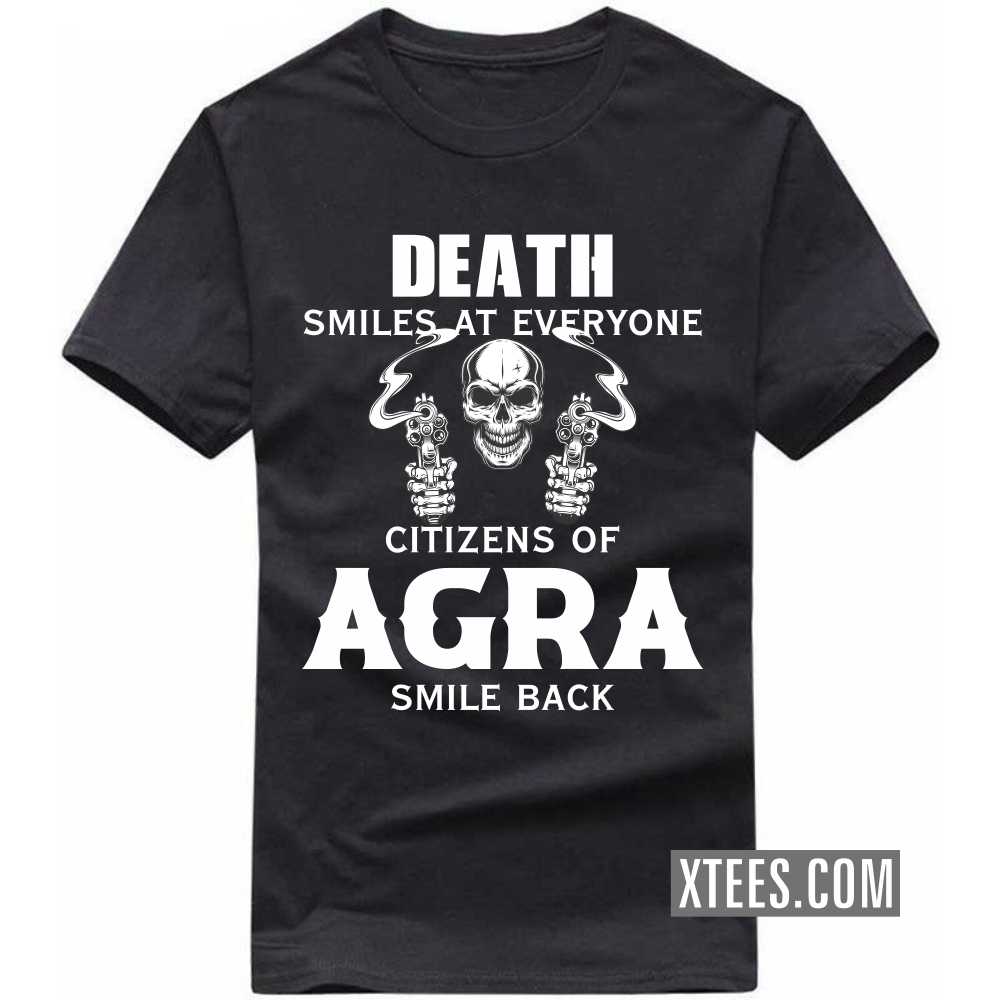 Death Smiles At Everyone Citizens Of Agra Smile Back India City T-shirt Death Smiles At Everyone Citizens Of Agra Smile Back India City T-shirt