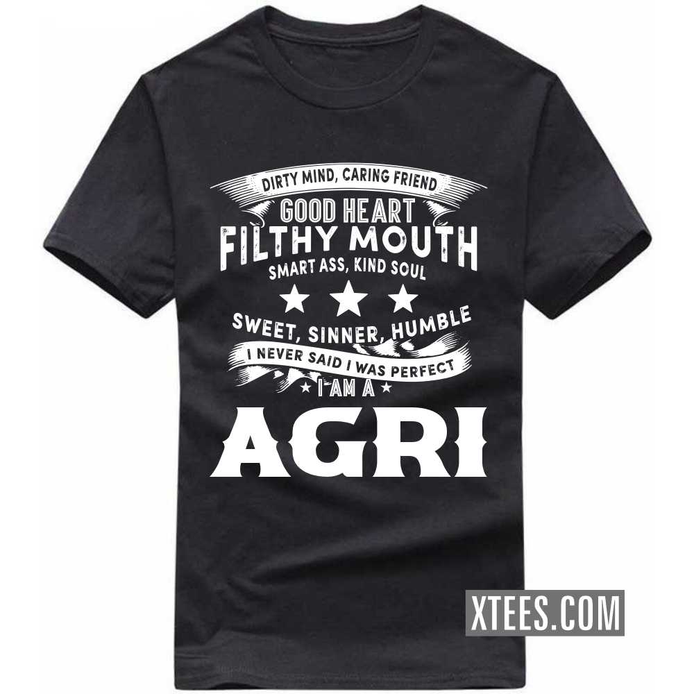I Never Said I Was Perfect I Am A AGRI Caste Name T-shirt