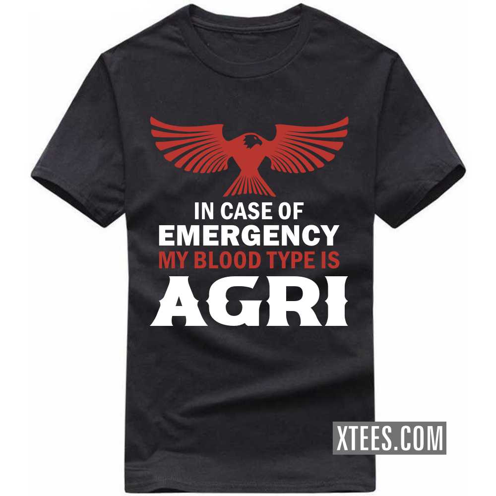 In Case Of Emergency My Blood Type Is AGRI Caste Name T-shirt