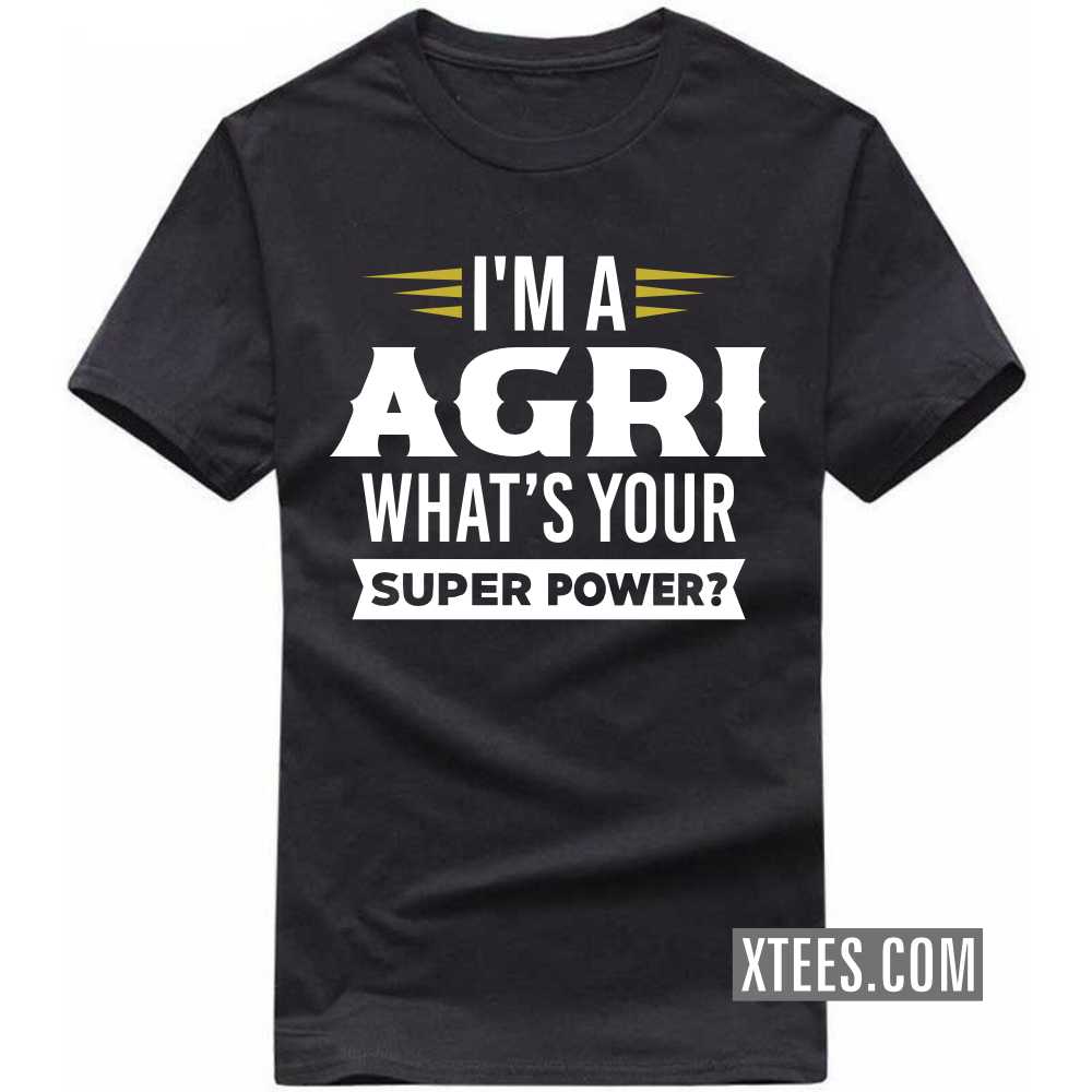 I'm A AGRI What's Your Super Power? Caste Name T-shirt