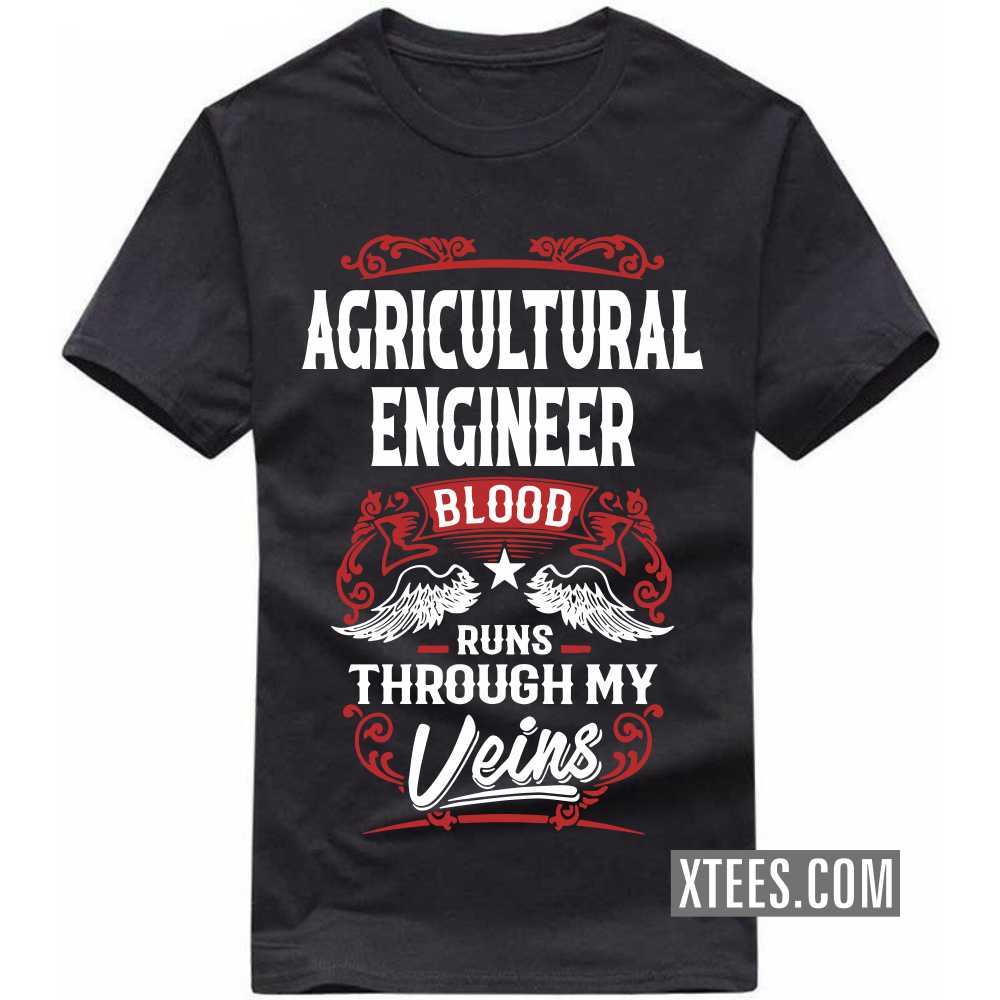 AGRICULTURAL ENGINEER Blood Runs Through My Veins Profession T-shirt AGRICULTURAL ENGINEER Blood Runs Through My Veins Profession T-shirt