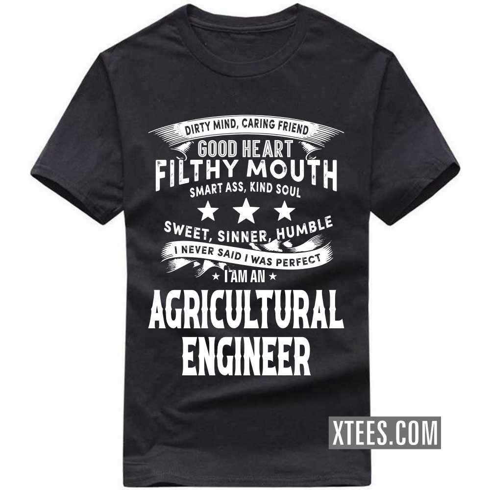I Never Said I Was Perfect I Am A AGRICULTURAL ENGINEER Profession T-shirt I Never Said I Was Perfect I Am A AGRICULTURAL ENGINEER Profession T-shirt