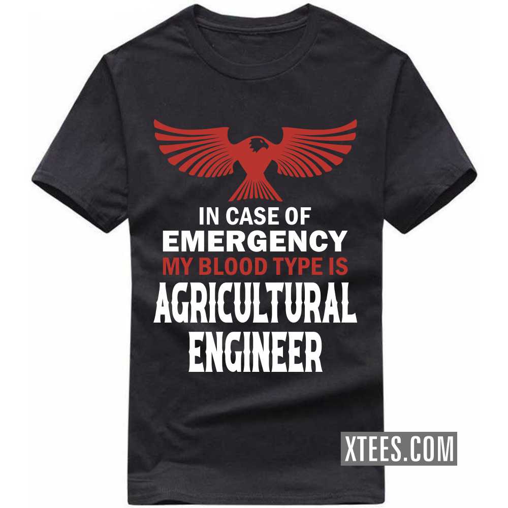 In Case Of Emergency My Blood Type Is AGRICULTURAL ENGINEER Profession T-shirt In Case Of Emergency My Blood Type Is AGRICULTURAL ENGINEER Profession T-shirt