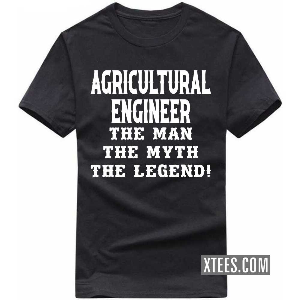 AGRICULTURAL ENGINEER The Man The Myth The Legend Profession T-shirt AGRICULTURAL ENGINEER The Man The Myth The Legend Profession T-shirt