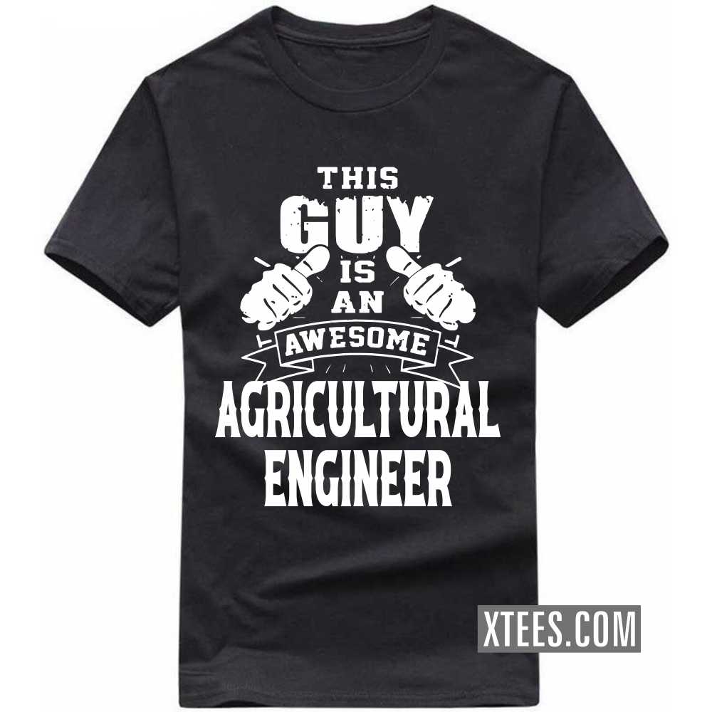 This Guy Is An Awesome AGRICULTURAL ENGINEER Profession T-shirt This Guy Is An Awesome AGRICULTURAL ENGINEER Profession T-shirt