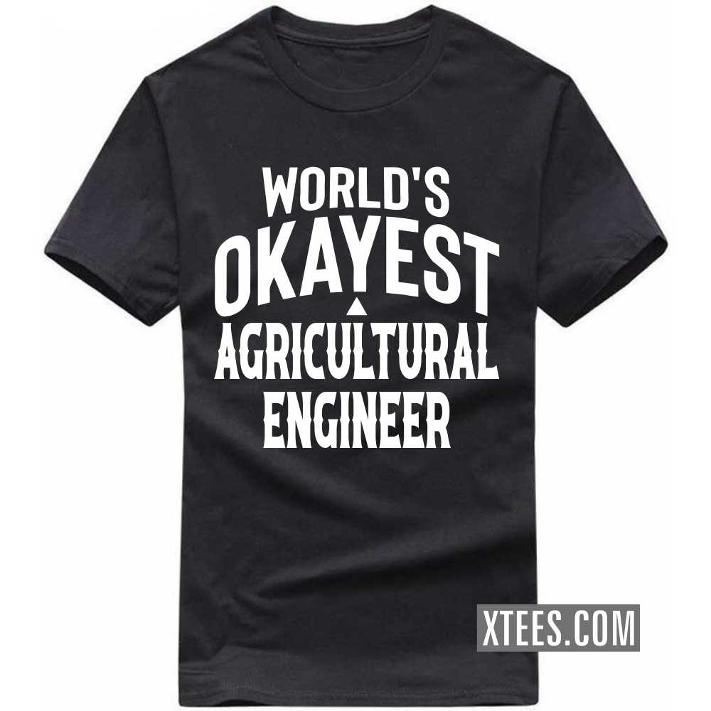 World's Okayest AGRICULTURAL ENGINEER Profession T-shirt World's Okayest AGRICULTURAL ENGINEER Profession T-shirt