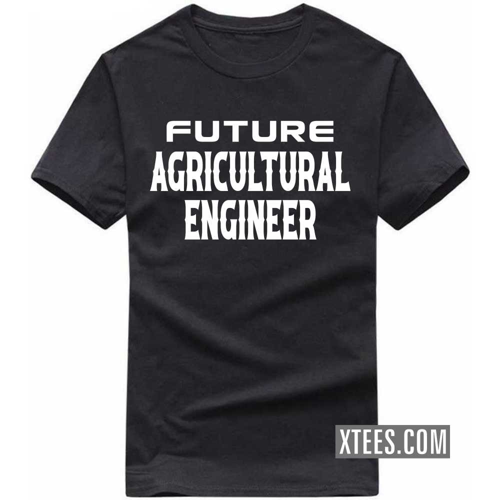 Future AGRICULTURAL ENGINEER Profession T-shirt Future AGRICULTURAL ENGINEER Profession T-shirt