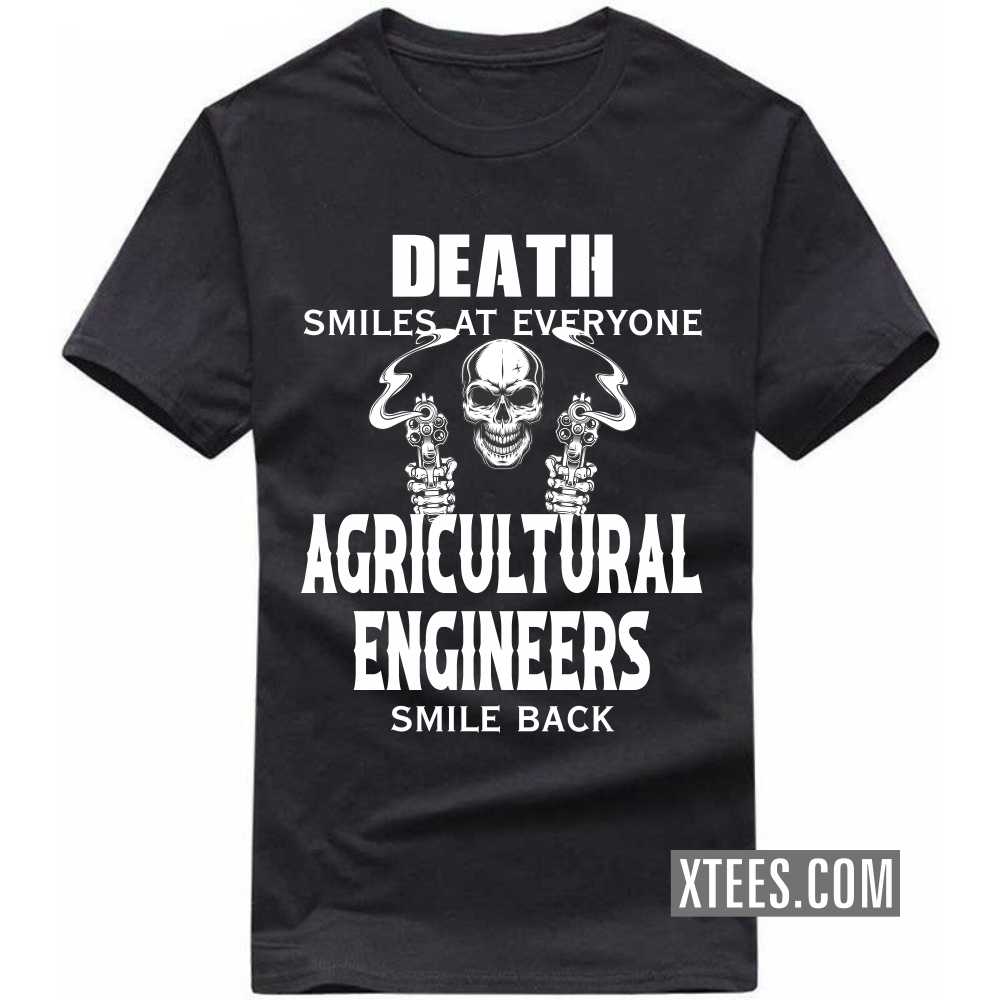 Death Smiles At Everyone AGRICULTURAL ENGINEERs Smile Back Profession T-shirt Death Smiles At Everyone AGRICULTURAL ENGINEERs Smile Back Profession T-shirt