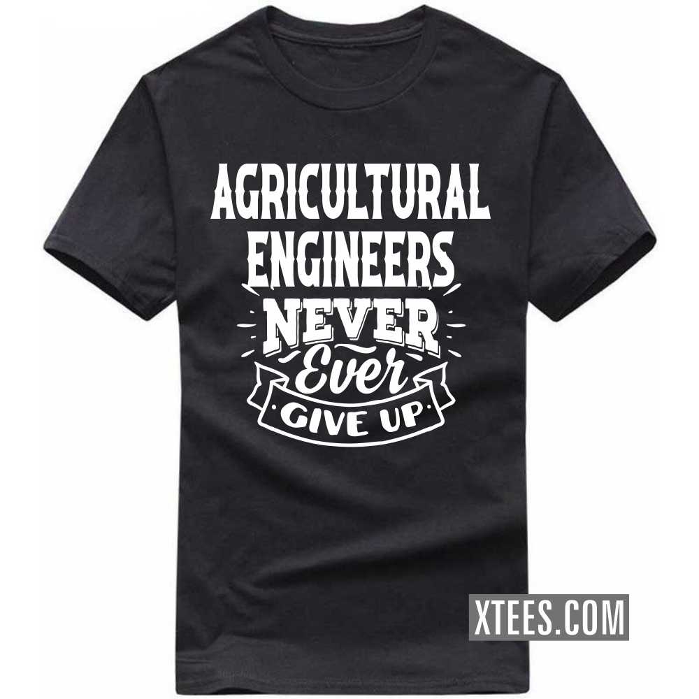 AGRICULTURAL ENGINEERs Never Ever Give Up Profession T-shirt AGRICULTURAL ENGINEERs Never Ever Give Up Profession T-shirt