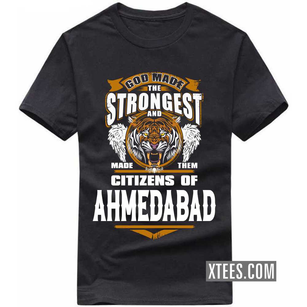 God Made The Strongest And Made Them Citizens Of Ahmedabad India City T-shirt God Made The Strongest And Made Them Citizens Of Ahmedabad India City T-shirt