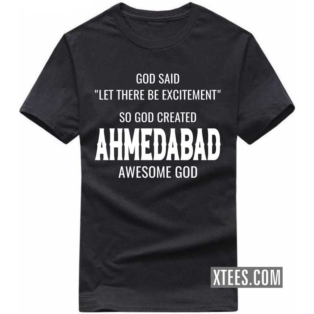 God Said Let There Be Excitement So God Created Ahmedabad Awesome God India City T-shirt God Said Let There Be Excitement So God Created Ahmedabad Awesome God India City T-shirt