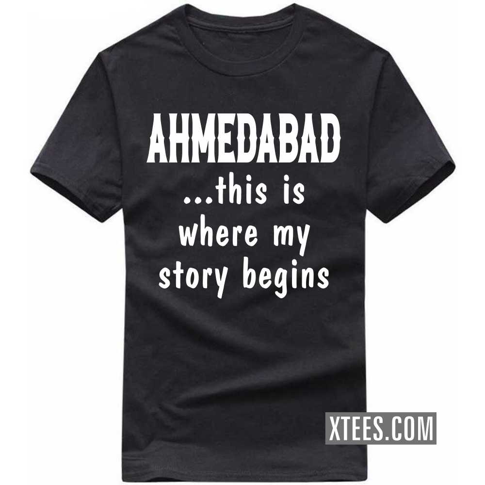 Ahmedabad This Is Where My Story Begins India City T-shirt Ahmedabad This Is Where My Story Begins India City T-shirt