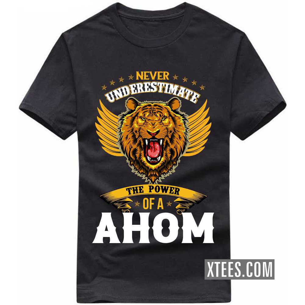 Never Underestimate The Power Of A AHOM Caste Name T-shirt
