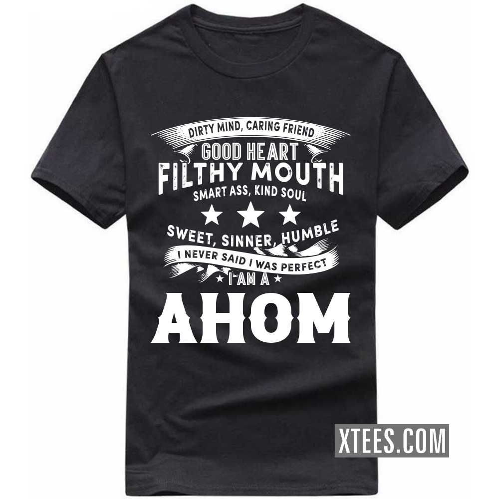 I Never Said I Was Perfect I Am A AHOM Caste Name T-shirt