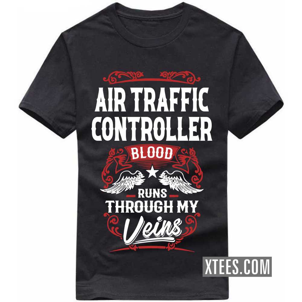 AIR TRAFFIC CONTROLLER Blood Runs Through My Veins Profession T-shirt