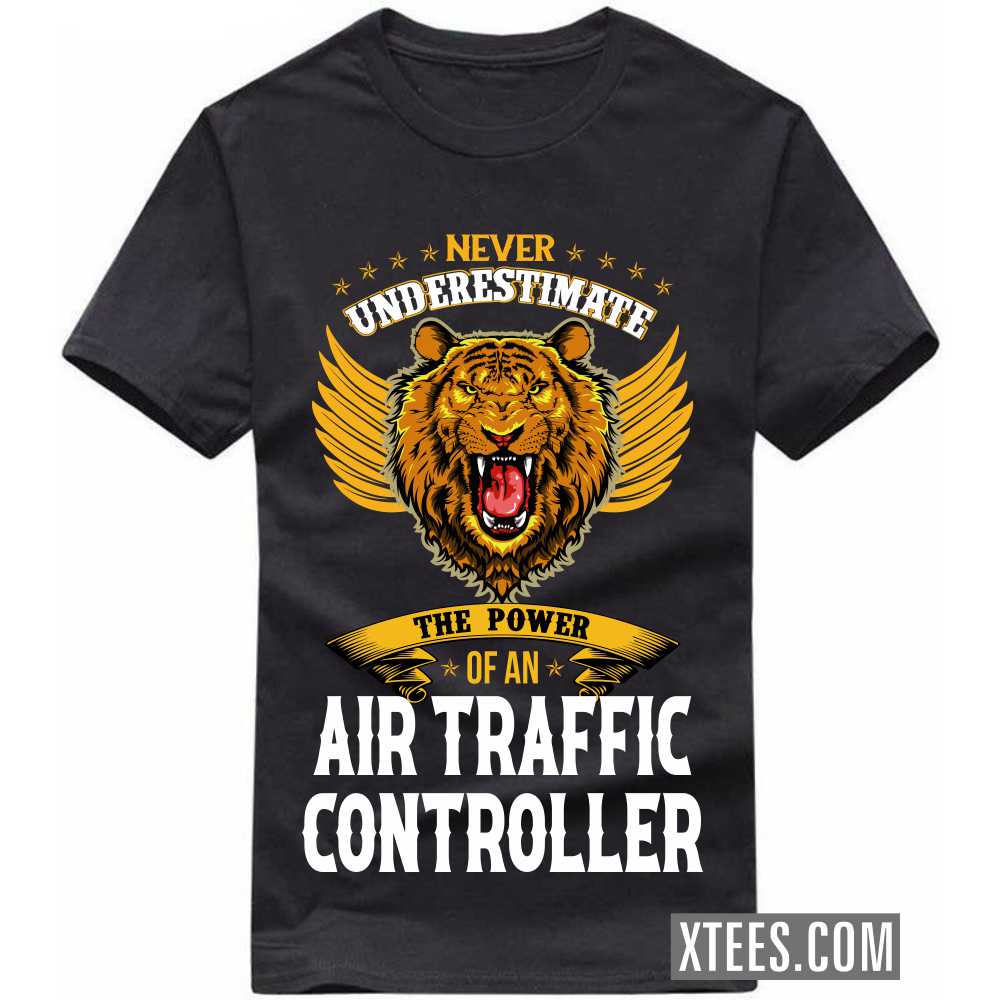 Never Underestimate The Power Of A AIR TRAFFIC CONTROLLER Profession T-shirt