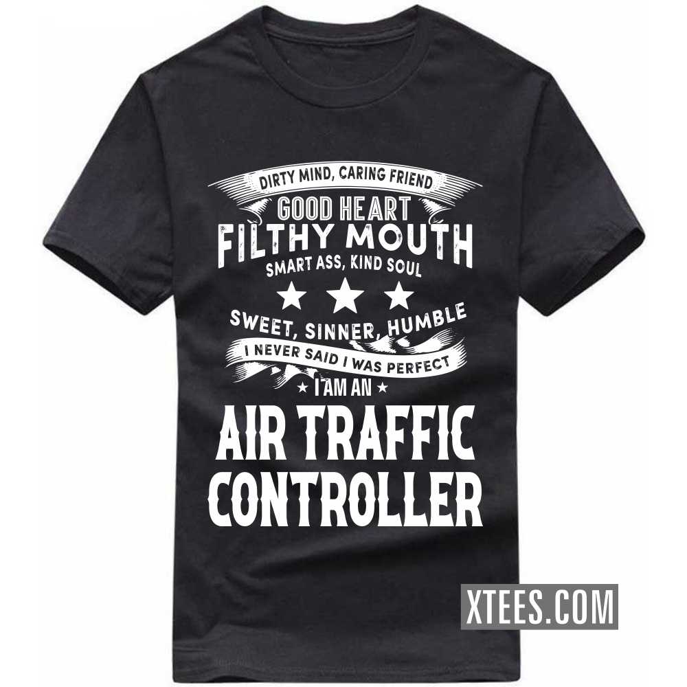 I Never Said I Was Perfect I Am A AIR TRAFFIC CONTROLLER Profession T-shirt