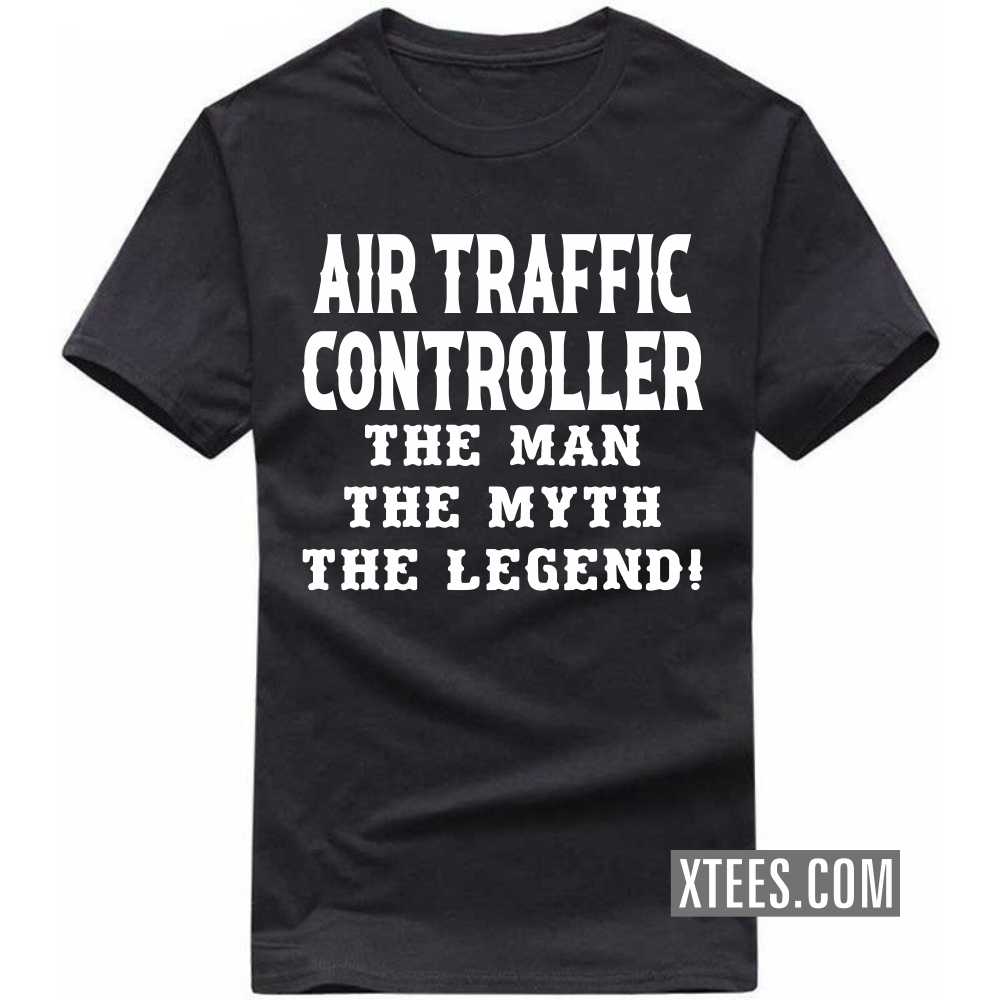 AIR TRAFFIC CONTROLLER The Man The Myth The Legend Profession T-shirt