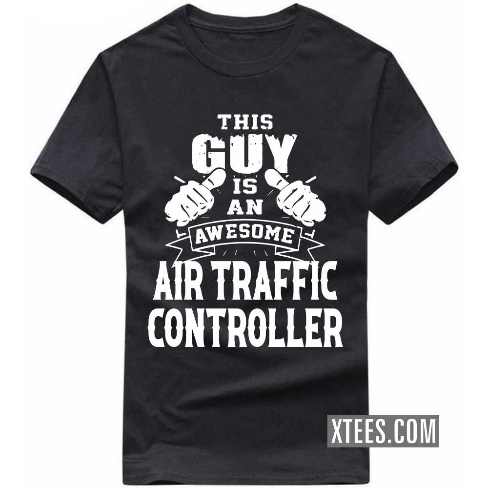 This Guy Is An Awesome AIR TRAFFIC CONTROLLER Profession T-shirt