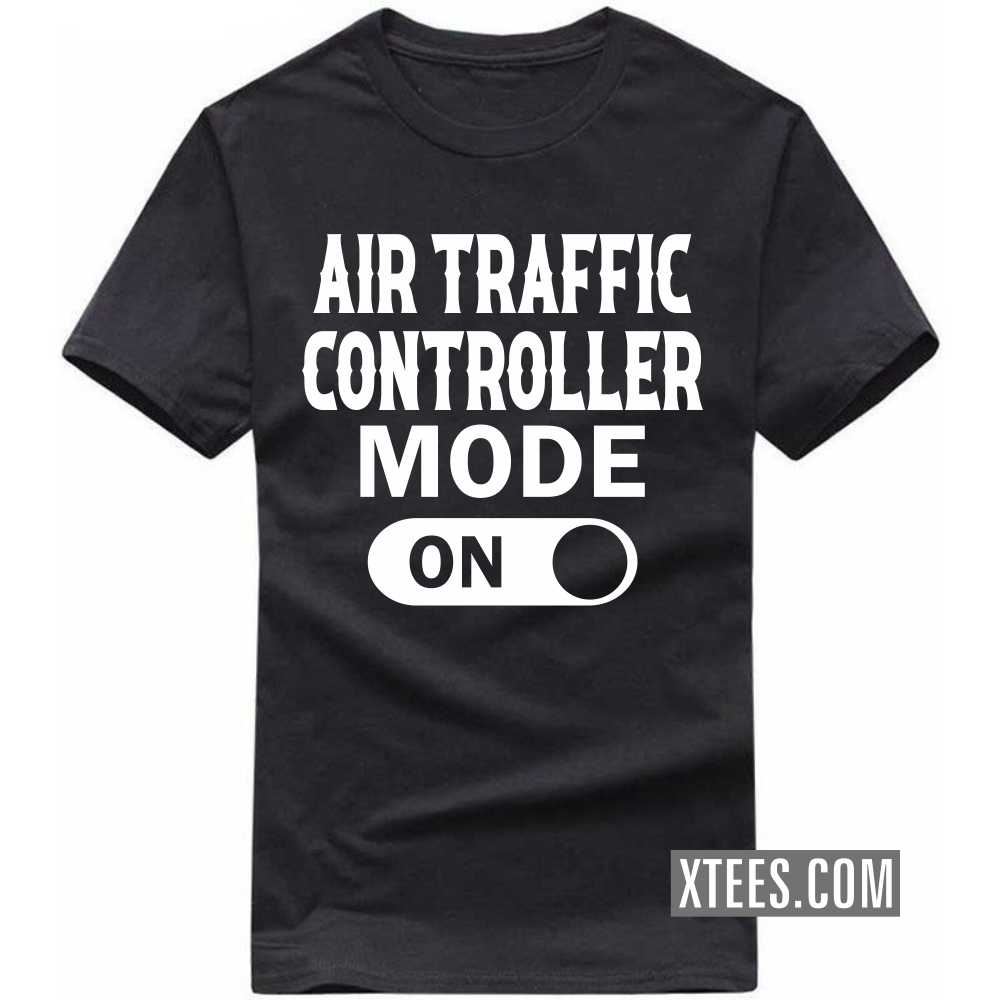 AIR TRAFFIC CONTROLLER Mode On Profession T-shirt