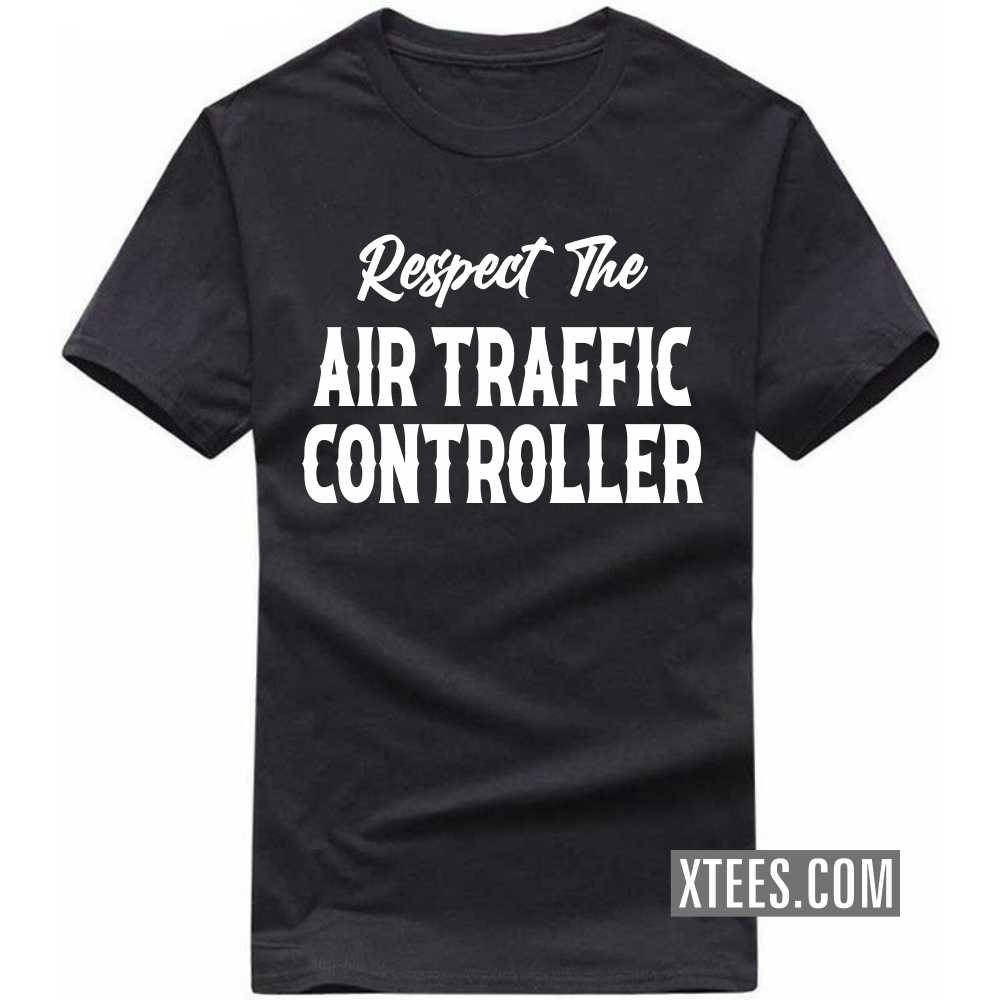 Respect The AIR TRAFFIC CONTROLLER Profession T-shirt