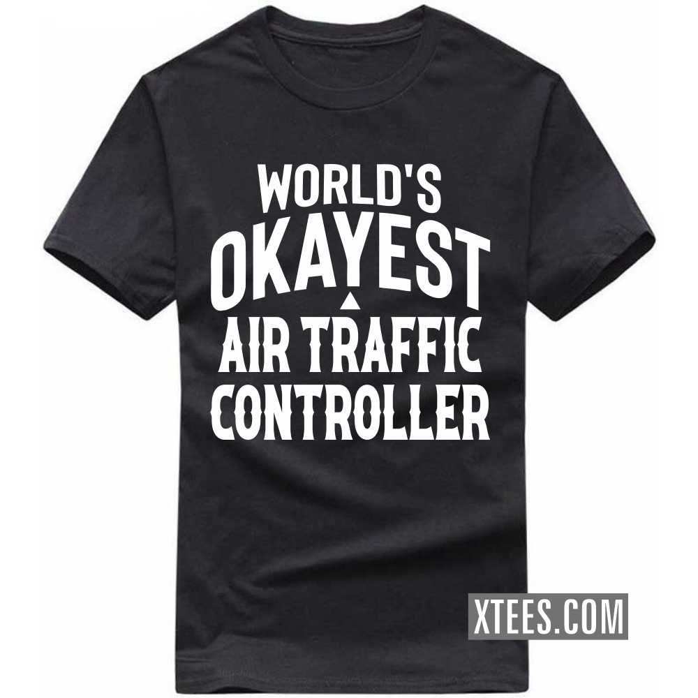 World's Okayest AIR TRAFFIC CONTROLLER Profession T-shirt