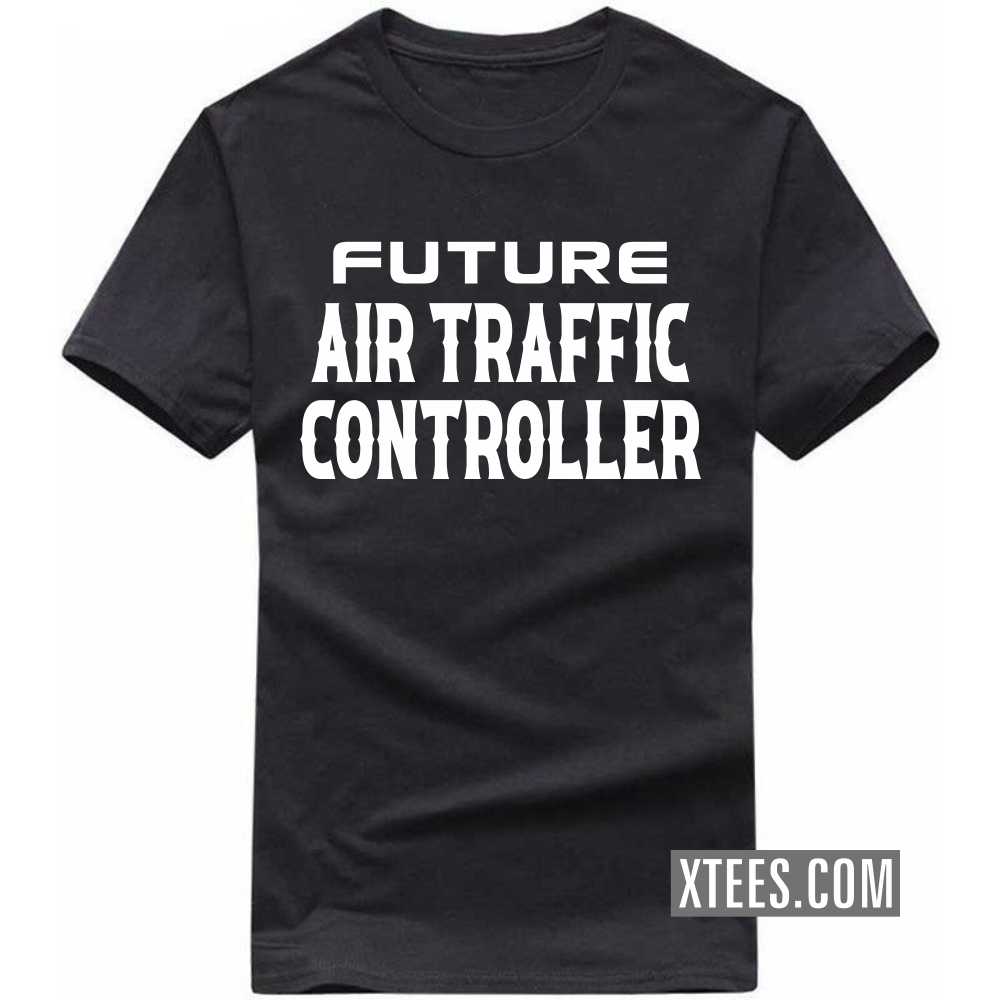 Future AIR TRAFFIC CONTROLLER Profession T-shirt