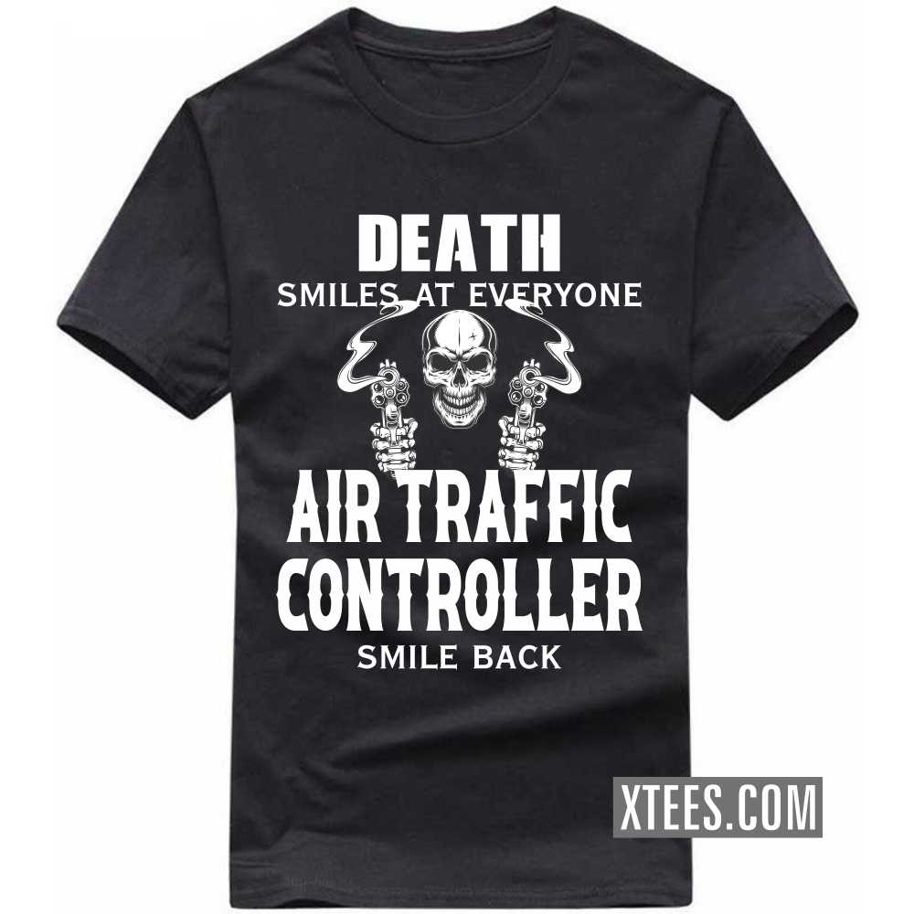 Death Smiles At Everyone AIR TRAFFIC CONTROLLERs Smile Back Profession T-shirt