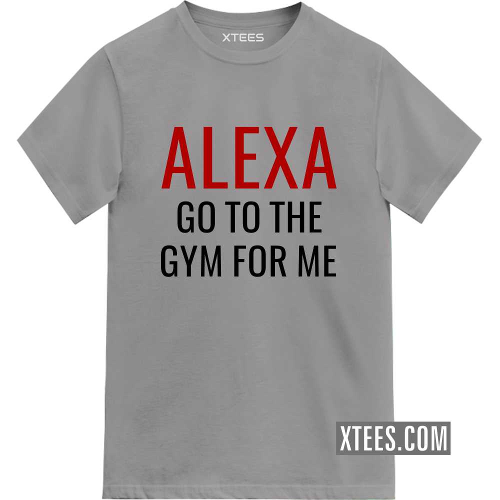 Alexa Go To The Gym For Me Gym T-shirt India