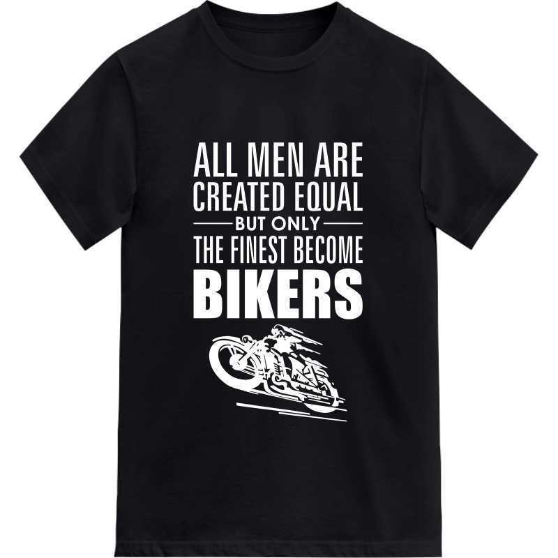 All Men Are Created Equal But Only The Finest Become Bikers T-shirt India