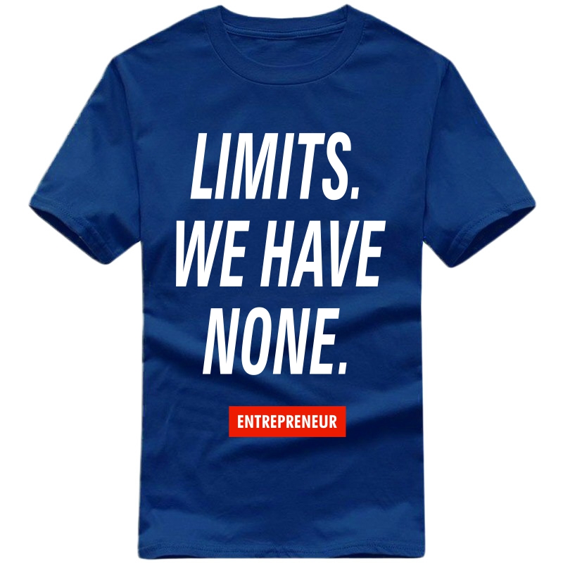 Limits We Have None : Entrepreneur & Startup T-shirt