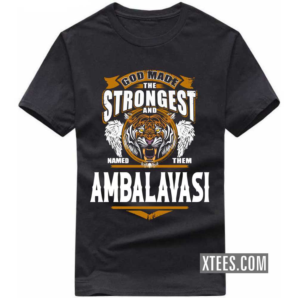 God Made The Strongest And Named Them AMBALAVASI Caste Name T-shirt