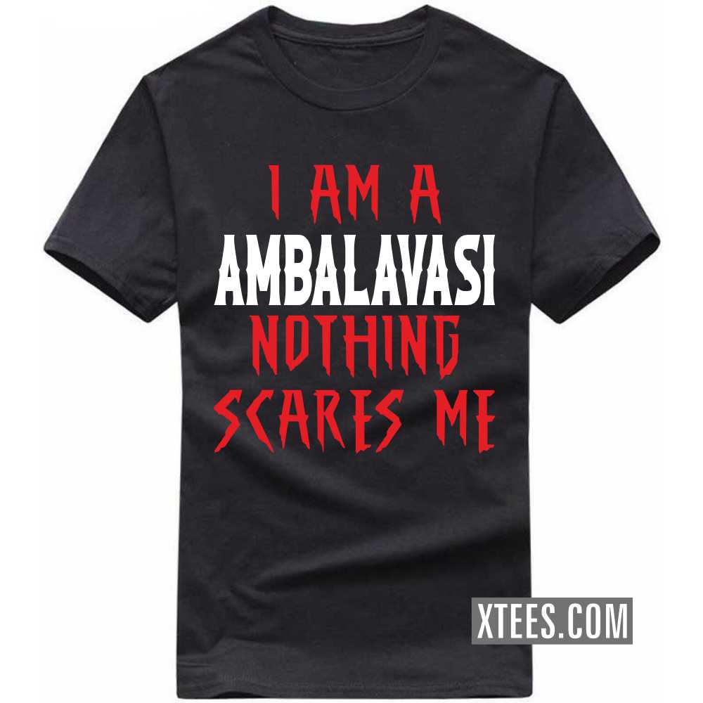 I Am A AMBALAVASI Nothing Scares Me Caste Name T-shirt