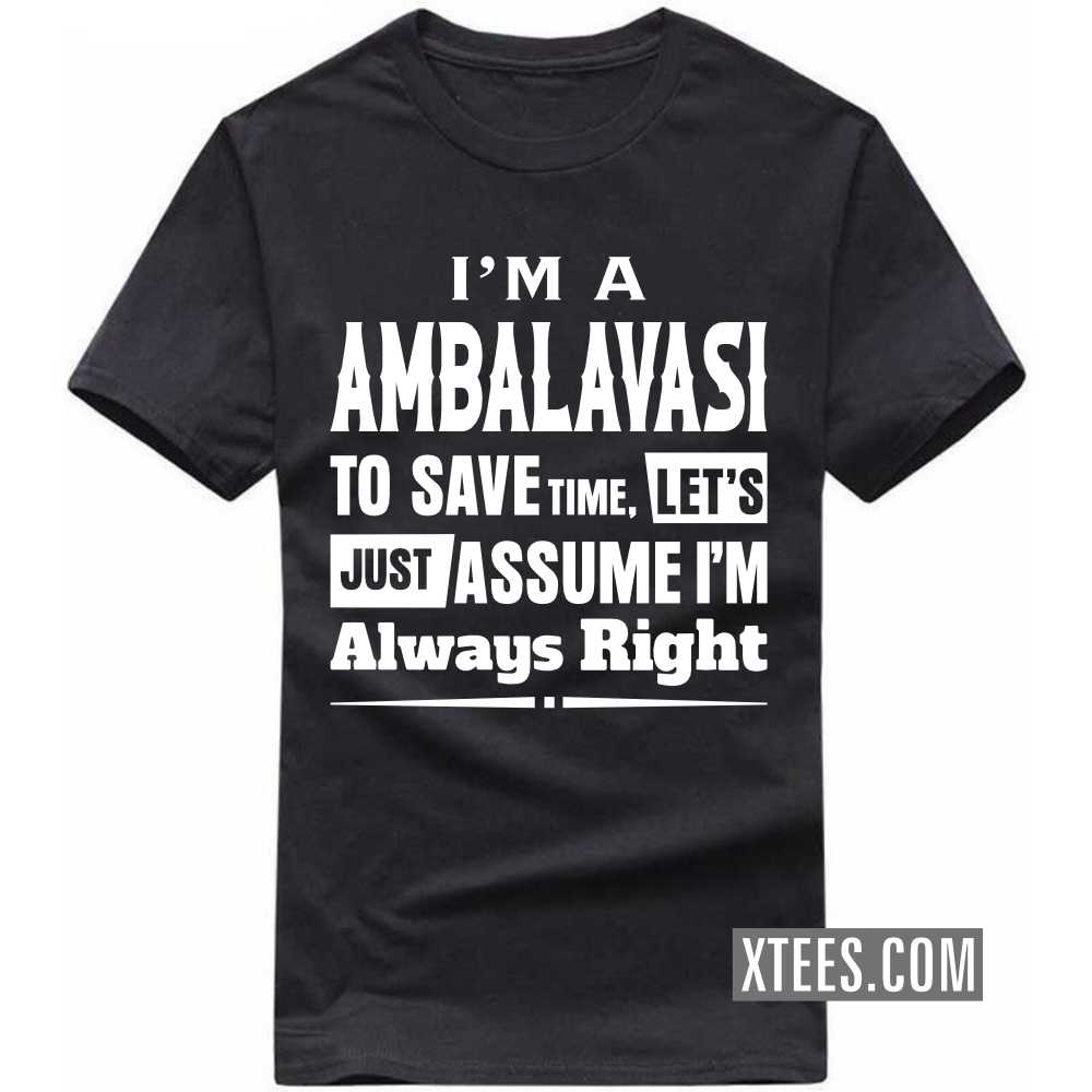 I'm A AMBALAVASI To Save Time, Let's Just Assume I'm Always Right Caste Name T-shirt