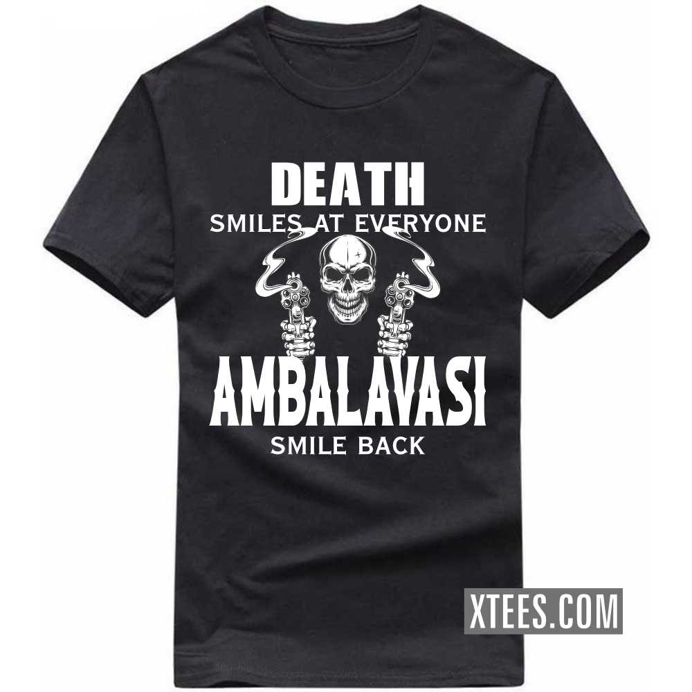 Death Smiles At Everyone AMBALAVASIs Smile Back Caste Name T-shirt