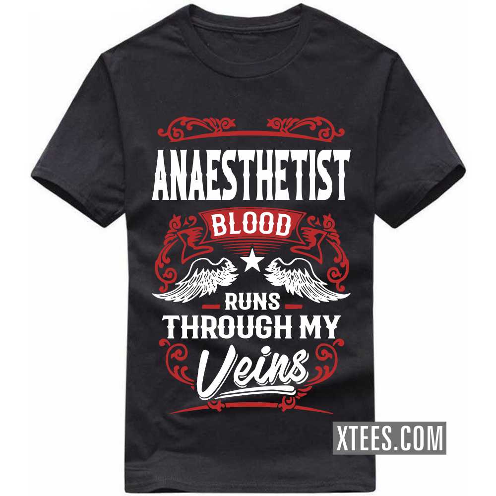 ANAESTHETIST Blood Runs Through My Veins Profession T-shirt