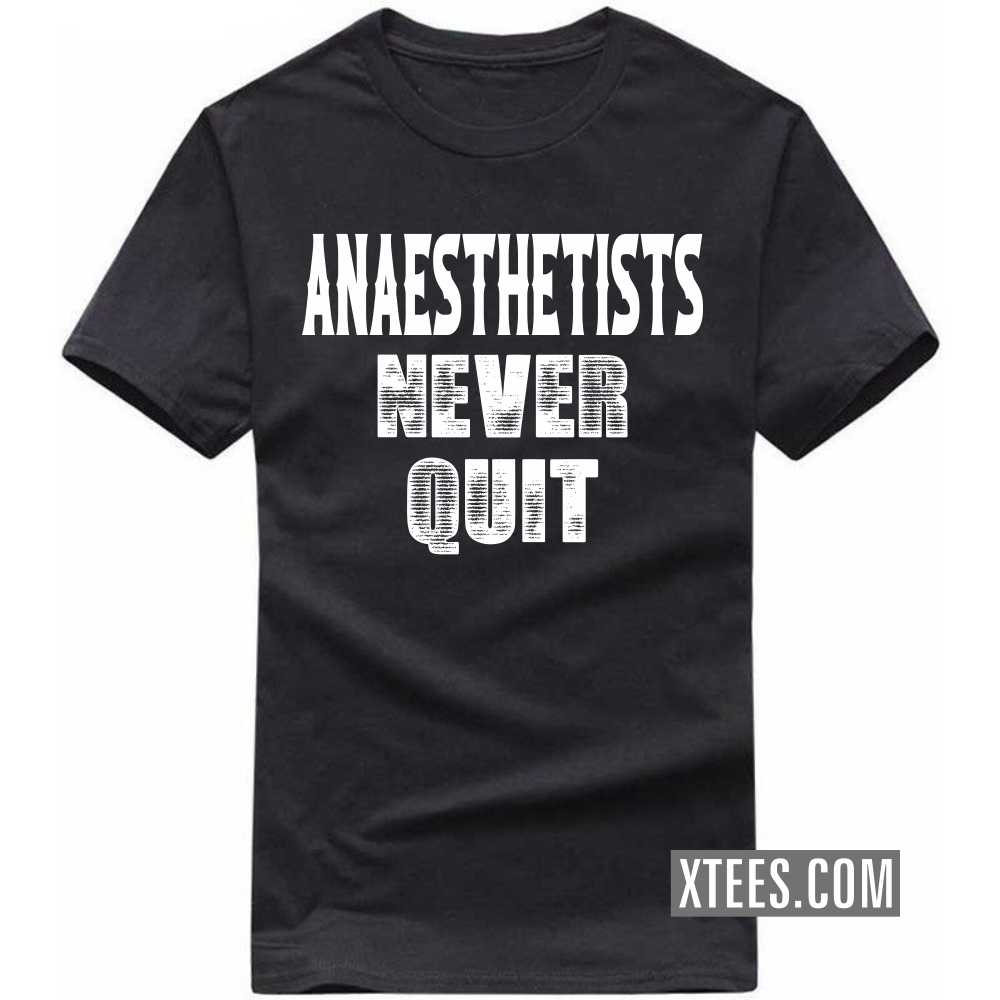 ANAESTHETISTs Never Quit Profession T-shirt