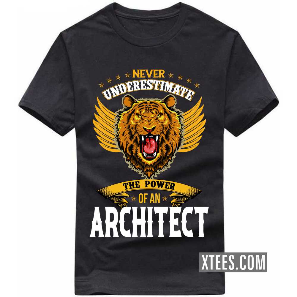 Never Underestimate The Power Of A ARCHITECT Profession T-shirt Never Underestimate The Power Of A ARCHITECT Profession T-shirt