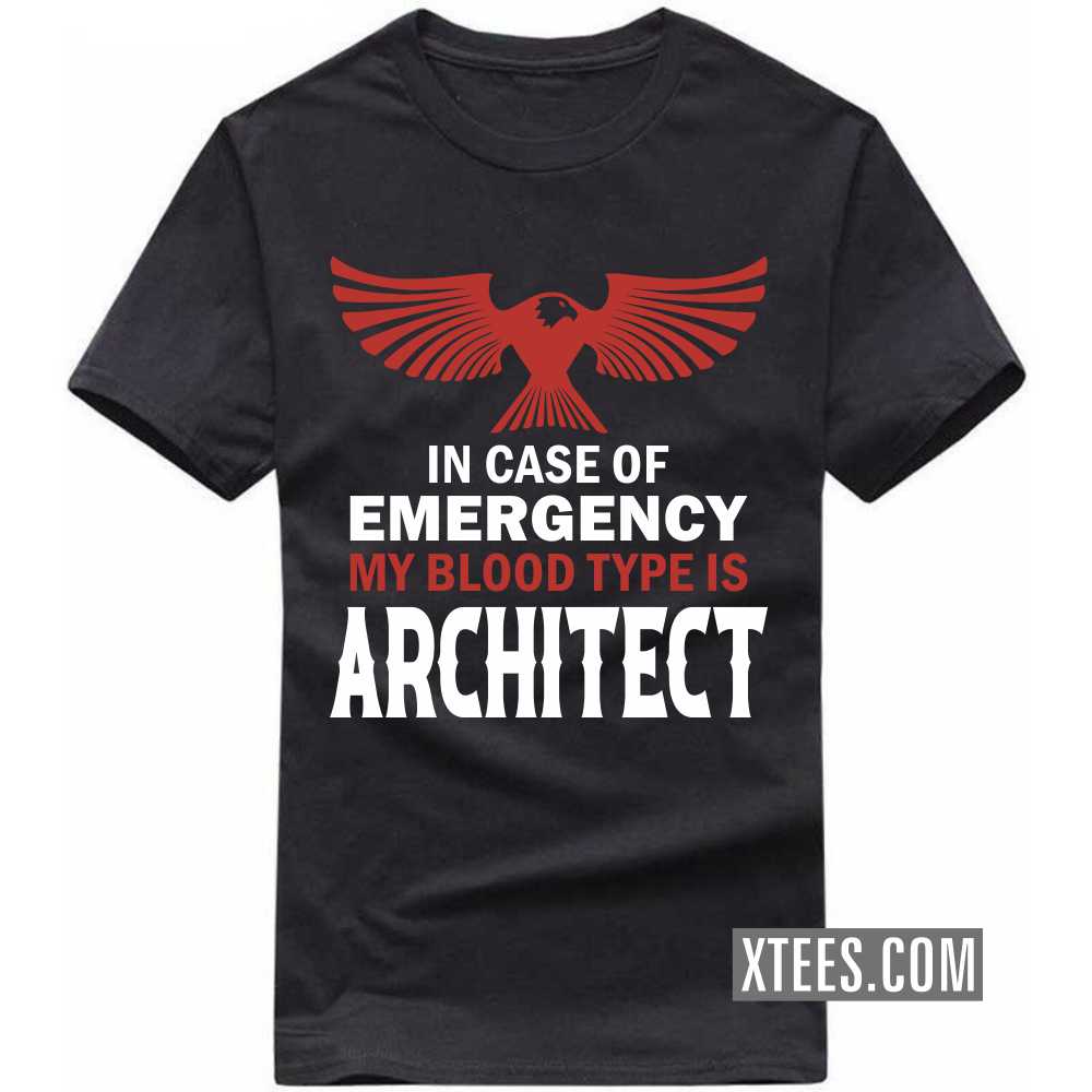 In Case Of Emergency My Blood Type Is ARCHITECT Profession T-shirt In Case Of Emergency My Blood Type Is ARCHITECT Profession T-shirt