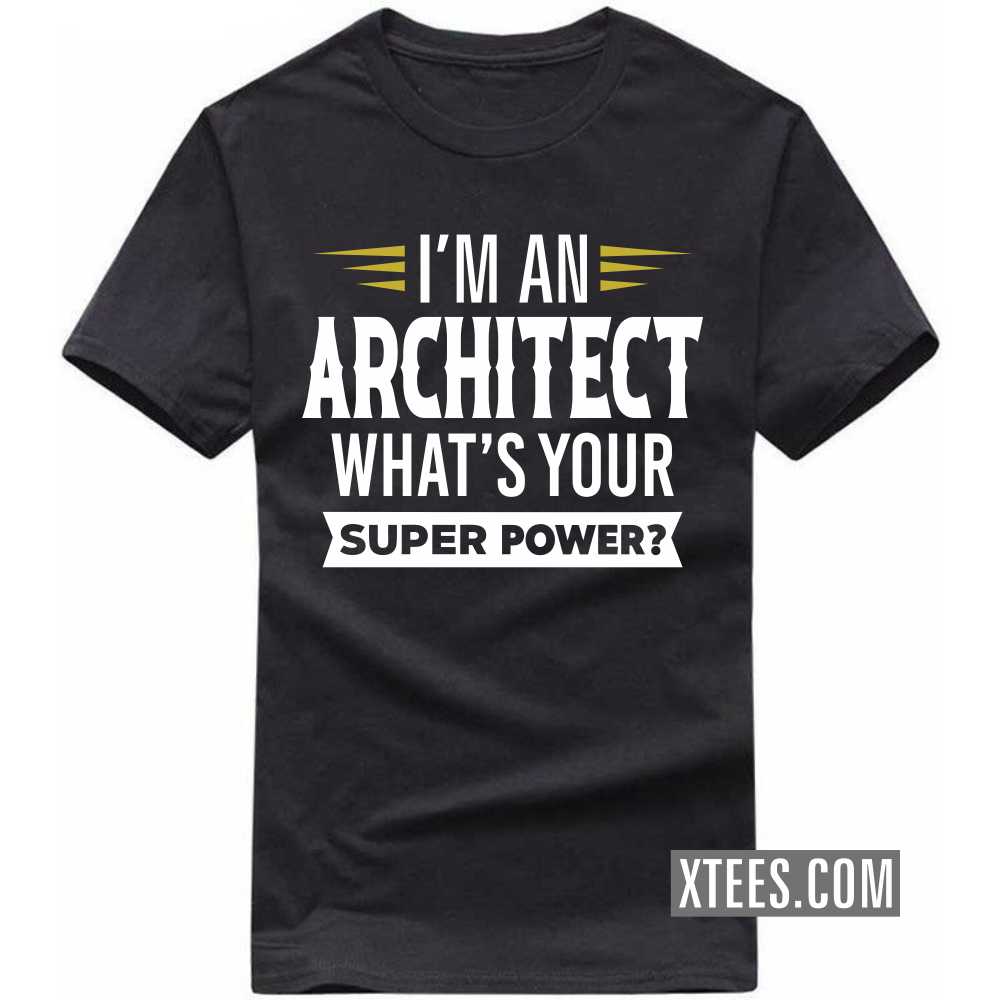 I'm A ARCHITECT What's Your Superpower Profession T-shirt I'm A ARCHITECT What's Your Superpower Profession T-shirt