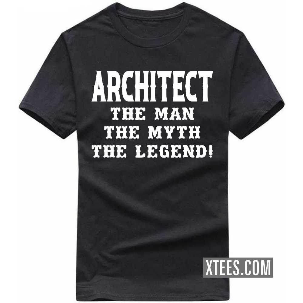 ARCHITECT The Man The Myth The Legend Profession T-shirt ARCHITECT The Man The Myth The Legend Profession T-shirt