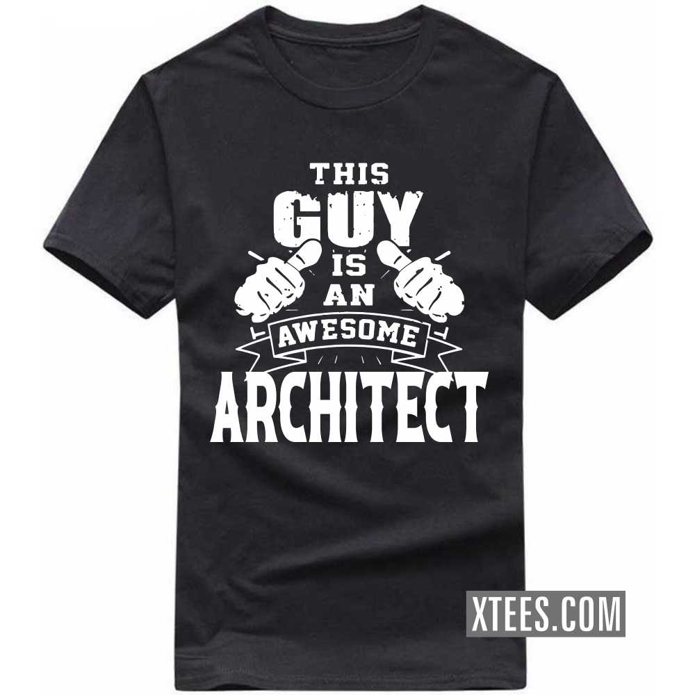 This Guy Is An Awesome ARCHITECT Profession T-shirt This Guy Is An Awesome ARCHITECT Profession T-shirt