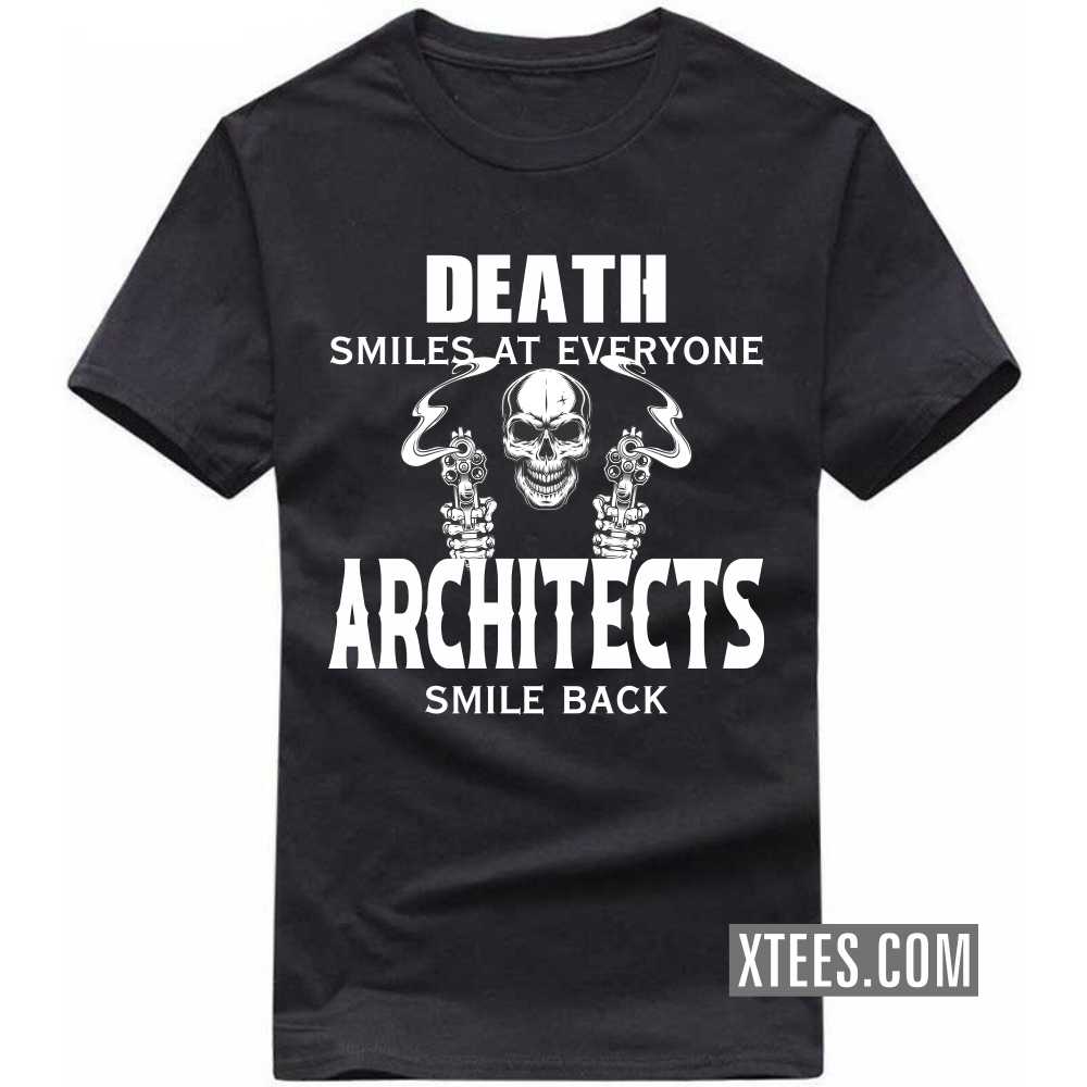 Death Smiles At Everyone ARCHITECTs Smile Back Profession T-shirt Death Smiles At Everyone ARCHITECTs Smile Back Profession T-shirt