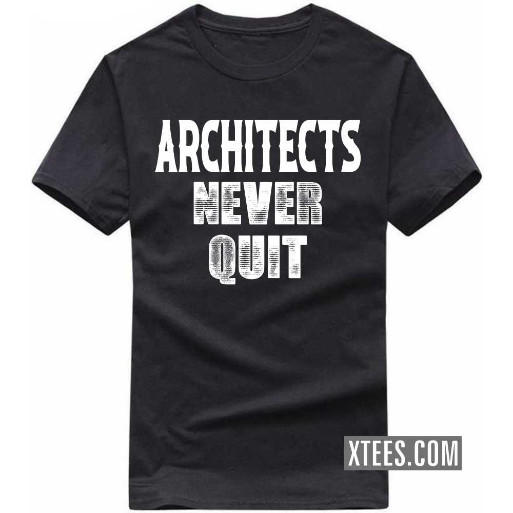 ARCHITECTs Never Quit Profession T-shirt ARCHITECTs Never Quit Profession T-shirt