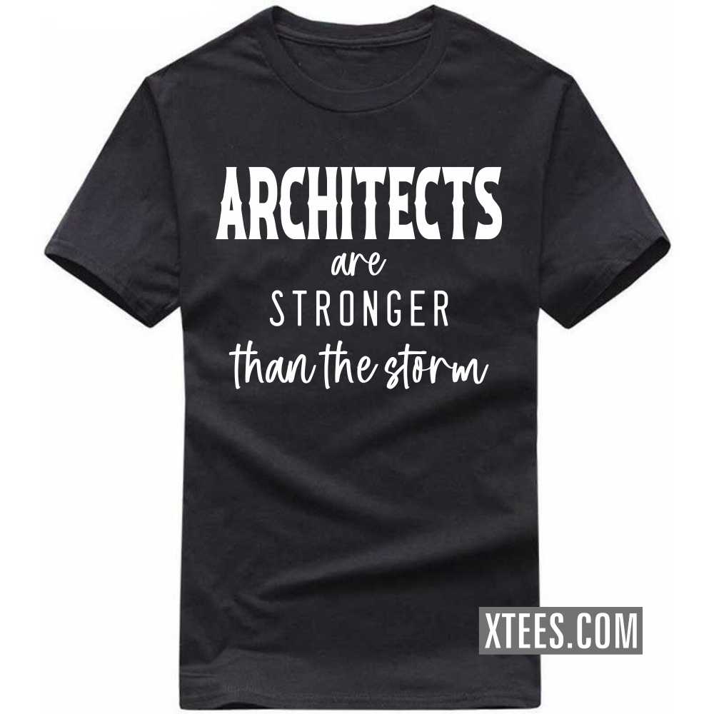 ARCHITECTs Are Stronger Than The Storm Profession T-shirt ARCHITECTs Are Stronger Than The Storm Profession T-shirt