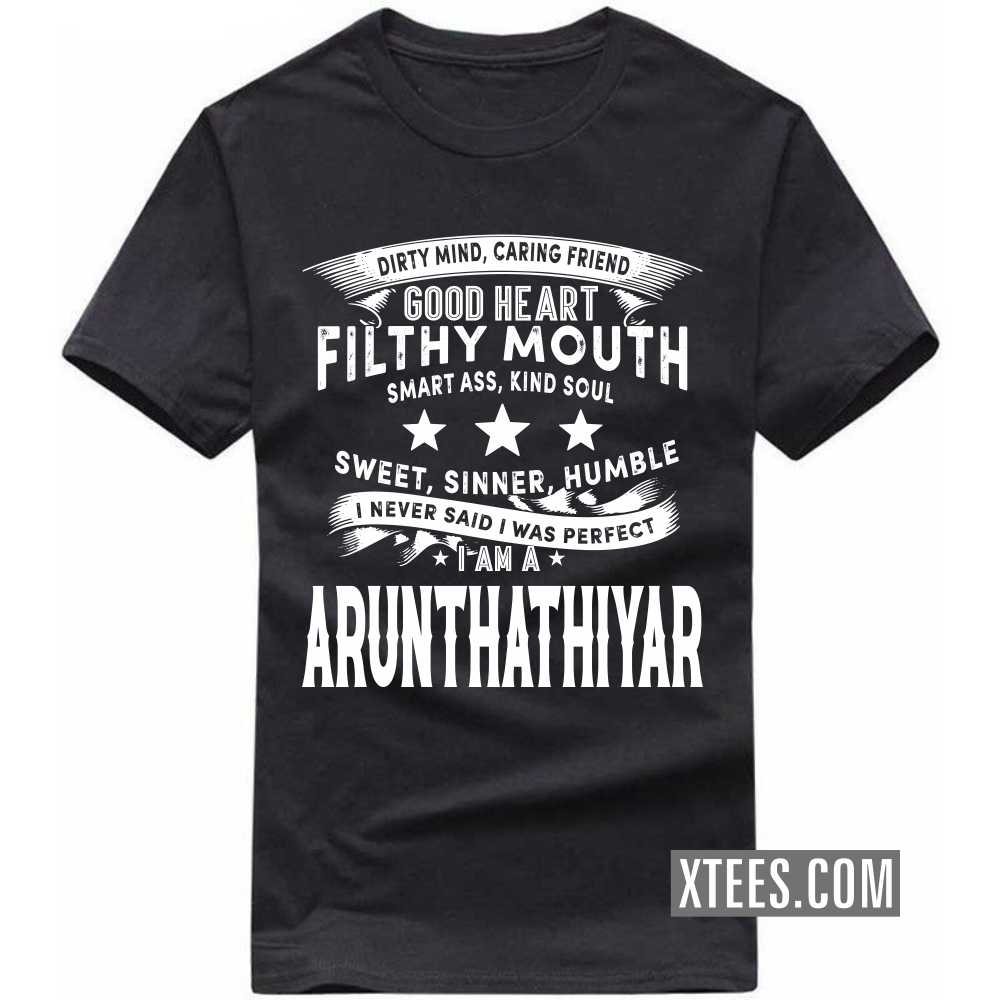 I Never Said I Was Perfect I Am A ARUNTHATHIYAR Caste Name T-shirt
